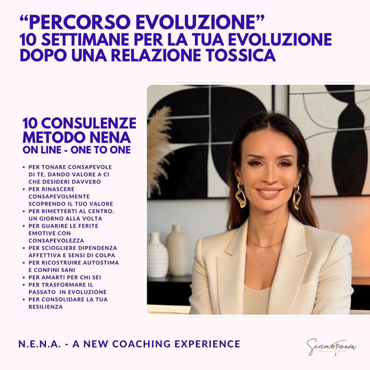 PERCORSI DI RINASCITA DOPO RAPPORTI TOSSICI E DIPENDENZA AFFETTIVA One-to-One Coaching Metodo NENA