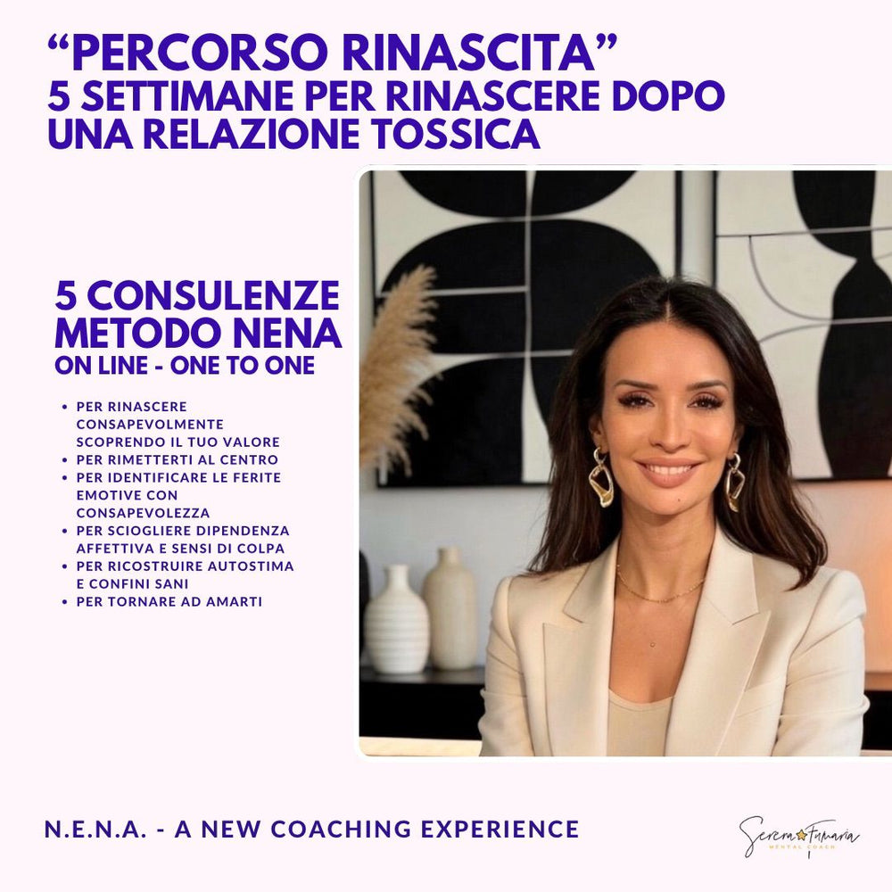 PERCORSI DI RINASCITA DOPO RAPPORTI TOSSICI E DIPENDENZA AFFETTIVA One-to-One Coaching Metodo NENA